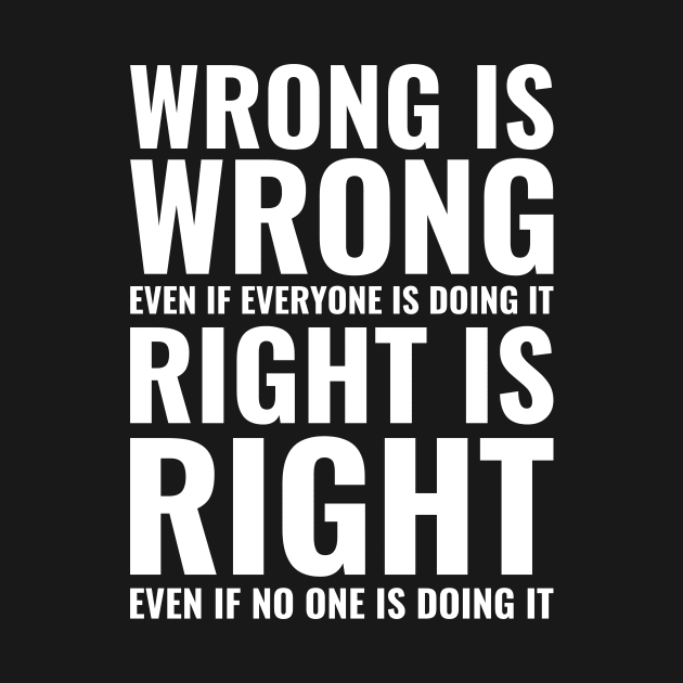 Wrong is wrong even if everyone is doing it Inspirational by Inspirify