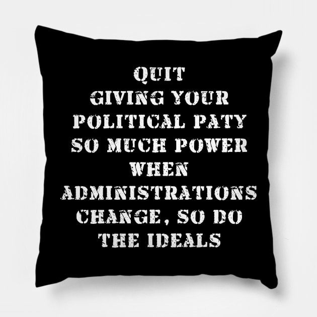 Quit giving politicians power Pillow by Views of my views