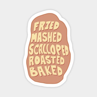 Fried, Mashed, Baked, Scalloped, Roasted, POTATO! Magnet