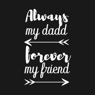 always my dad forever my friend T-Shirt