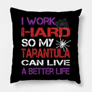 I Work Hard So My Tarantula Can Live A Better Life Pillow