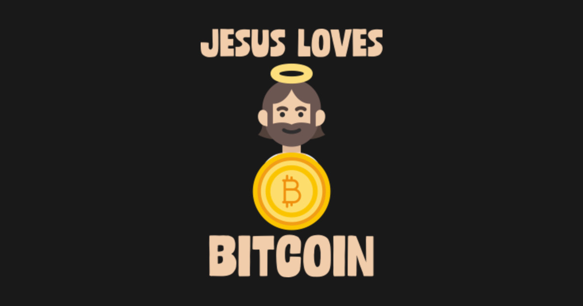 Jesus Loves Bitcoin Cryptocurrency Digital Humor - Bitcoin ...