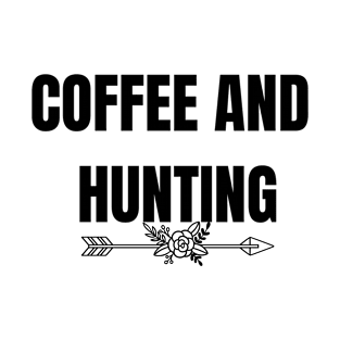 Coffee and hunting. Hunter gifts T-Shirt