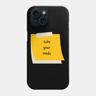 Take Your Meds Phone Case