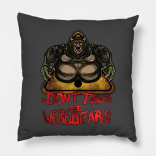 Beware the Weres! - Don't Feed the Werebears Pillow