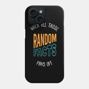 When All Those Random Facts Pays Off Phone Case