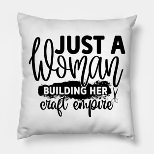 Just A Woman Building Her Craft Empire Pillow