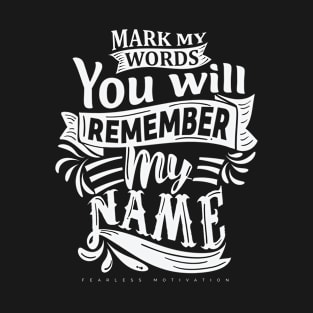 Mark My Words You Will Remember My Name T-Shirt