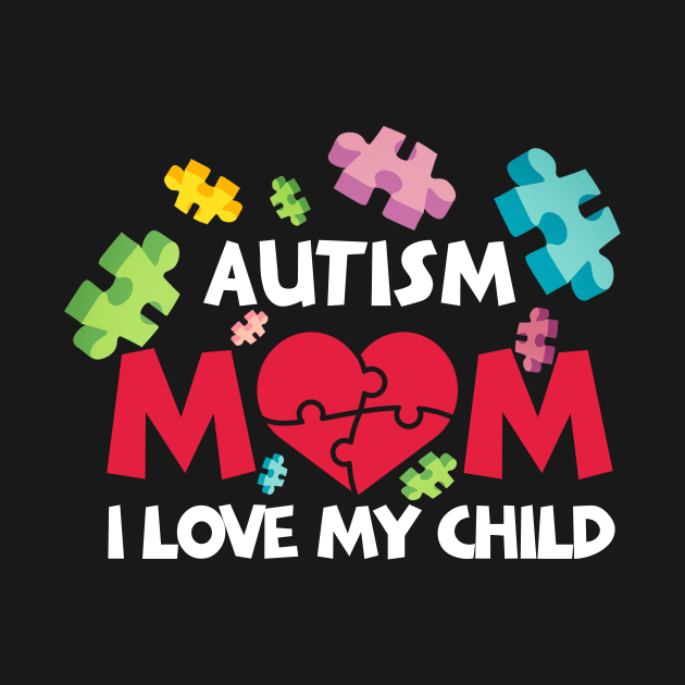 Autism Mom I Love My Child With Autism by nhatvv