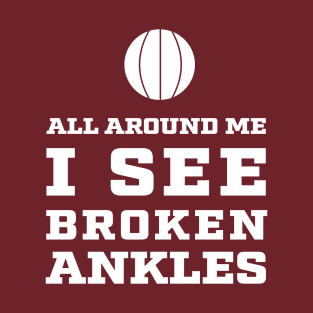 All around me I see Broken Ankles - Basketball T-Shirt