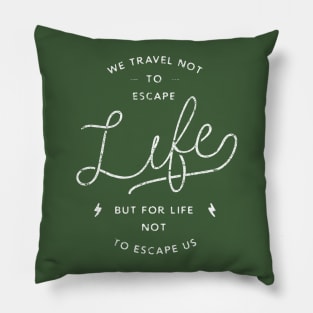 Travel for life not to escape us Pillow