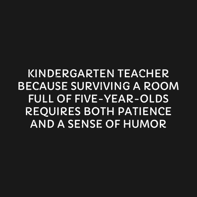 Kindergarten Teacher Because surviving a room by trendynoize