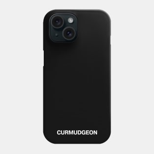 "CURMUDGEON" in plain white letters - bah humbug and harrumph Phone Case