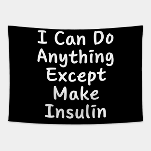 I Can Do Anything Except Make Insulin Tapestry