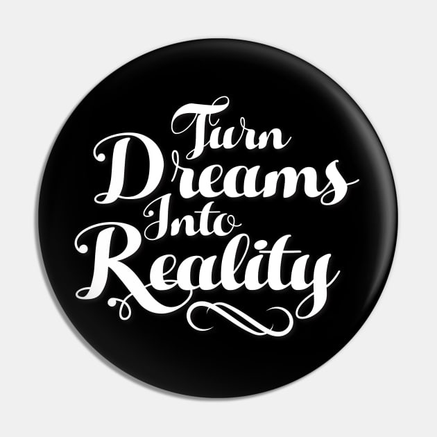 Turn Dreams Into Reality Pin by thedailysoe