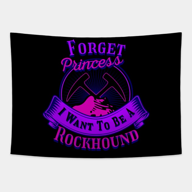 Funny- Forget Princess I Want To Be A Rockhound - Geology Tapestry by Crimson Leo Designs