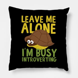 Leave Me Alone I'm Busy Introverting Pillow