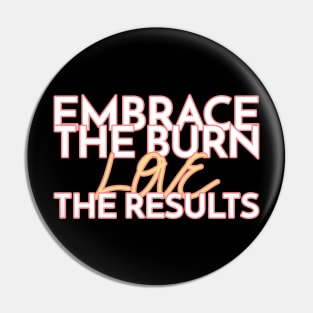 Embrace the burn, love the results Pin