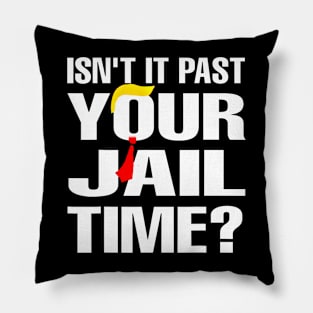 Isn't It Past Your Jail Time Funny Pillow