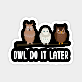 Owl Do It Later Funny Cute Owl Procrastination Owl Lovers Magnet