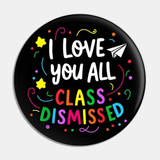 All Class Dismissed Teacher Last Day Of School Pin