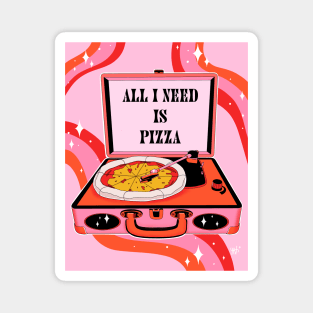 All I need is pizza Magnet