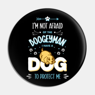 Dog quote for Kids T-shirt - "I'm not afraid of the boogeyman. I have a dog to protect me" Pin