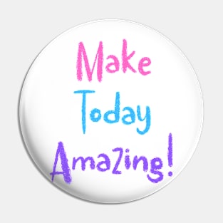 Colorful Make Today Amazing! Pin