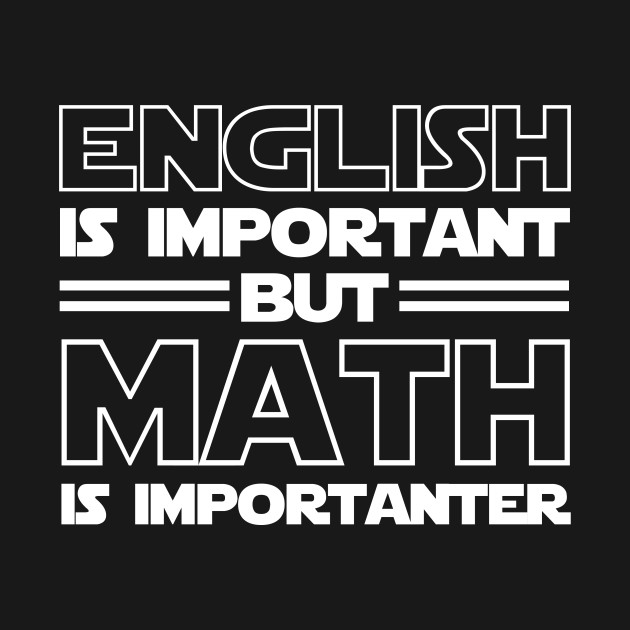 English Is Important But Math Is Importanter Math T Shirt TeePublic