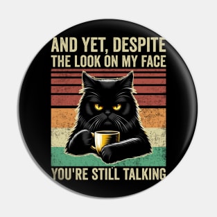 And Yet Despite The Look On My Face Funny Cat Coffee Pin