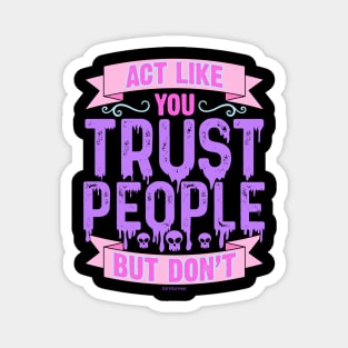 Pastel Goth Act Like You Trust People But Don't Magnet
