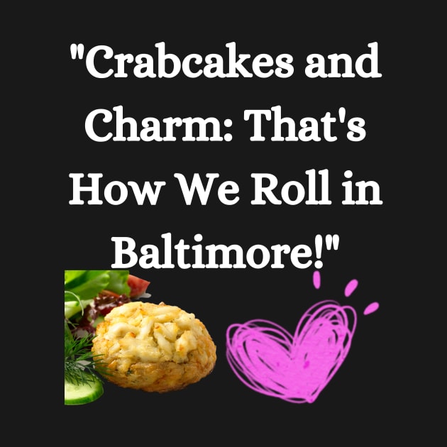 CRABCAKES AND CHARM THATS HOW WE ROLL IN BALTIMORE DESIGN by The C.O.B. Store
