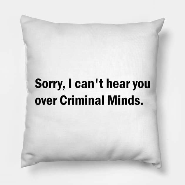 Sorry, I can't hear you over Criminal Minds Pillow by BurritoKitty