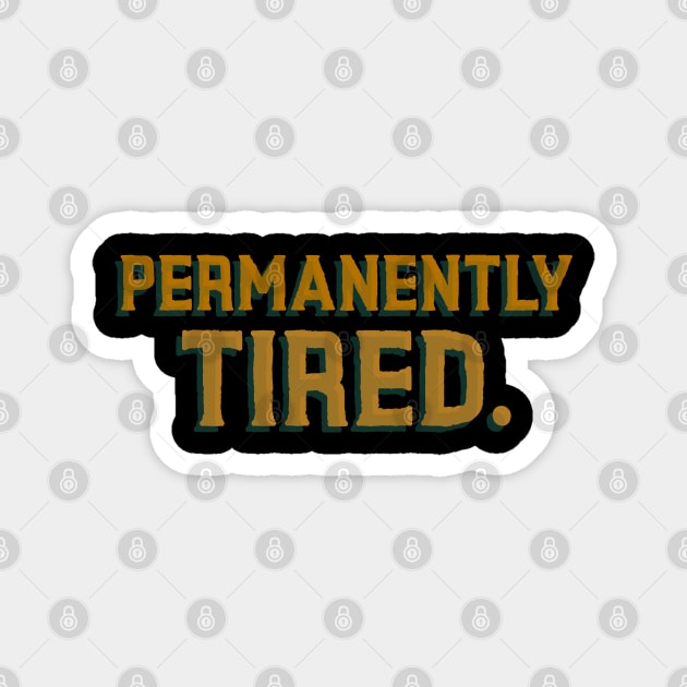 Permanently Tired - Funny Quote Magnet by stokedstore