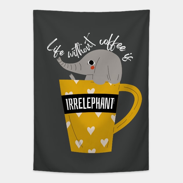 Life Without Coffee is Irrelephant Funny Pun Tapestry by hudoshians and rixxi