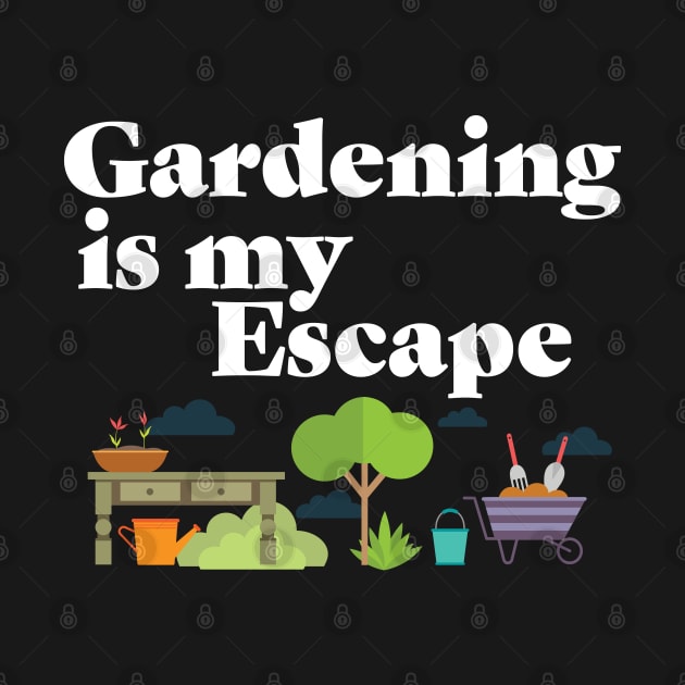 Gardening - Gardening Is My Escape by Kudostees