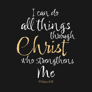 Philippians 4:13 I Can Do All Things Through Christ Who Strengthens Me T-Shirt