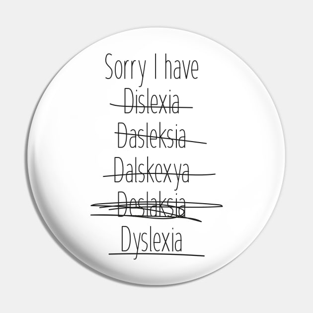 Sorry I have dyslexia Pin by FridaJohanssonArt