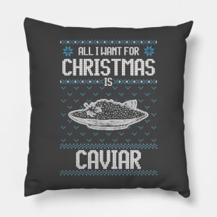 All I Want For Christmas Is Caviar - Ugly Xmas Sweater For Caviar Lover Pillow