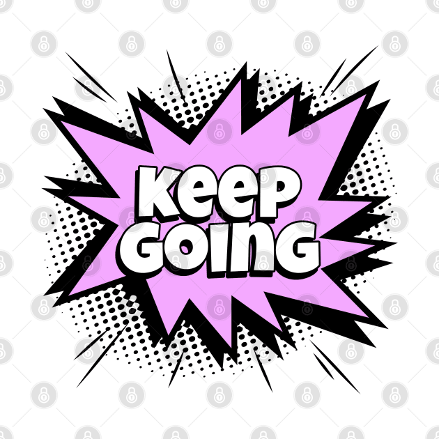 Keep Going - Comic Book Graphic by Disentangled