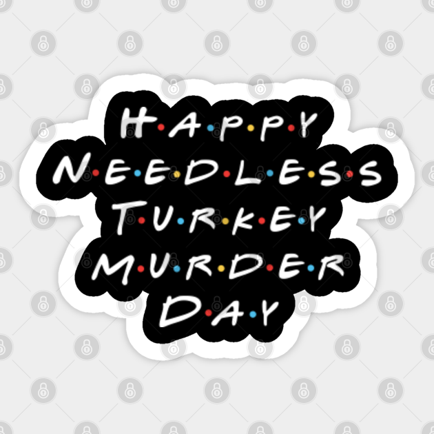 47 Happy needless killing turkey day