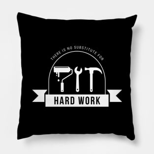 There Is No Substitute For Hard Work Pillow