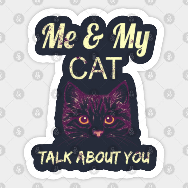Me My Cat Talk About You Me And My Cat Talk About You