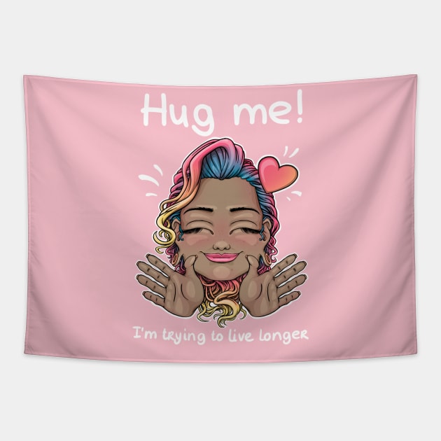 Hug me! I'm trying to live longer Tapestry by Mei.illustration