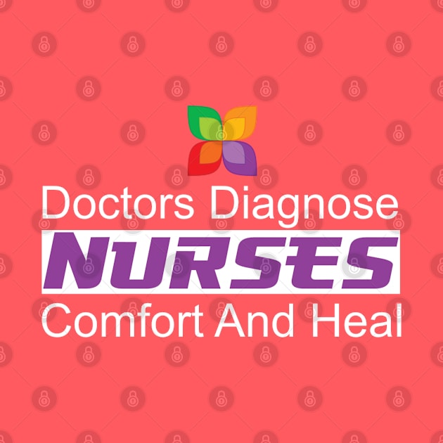 Nurses Comfort And Heal Doctors Diagnose by ThemedSupreme