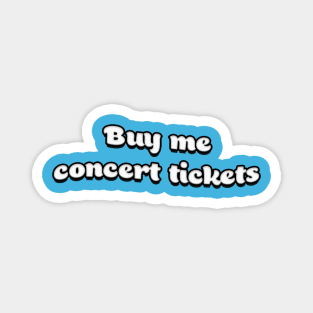 Buy Me Concert Tickets Magnet