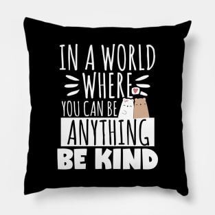 Kindness Gift, In A World Where You Can Be Anything Be Kind Pillow