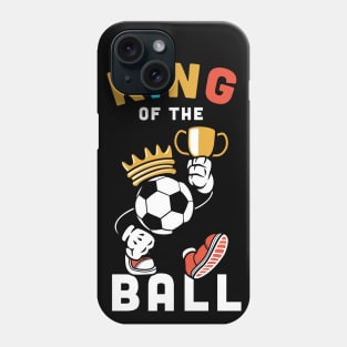 King of the ball, Funny football Gift / soccer gifts, football player present Phone Case