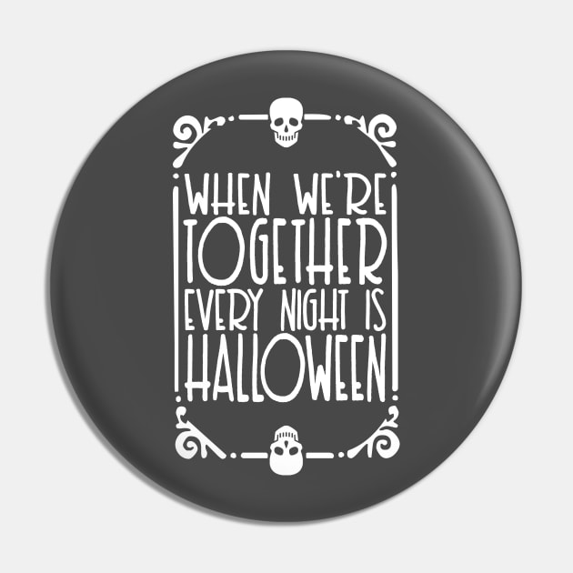 When We're Together Every Night Is Halloween Pin by DankFutura