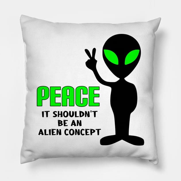 Peace, It Shouldn't be an Alien Concept Pillow by imphavok